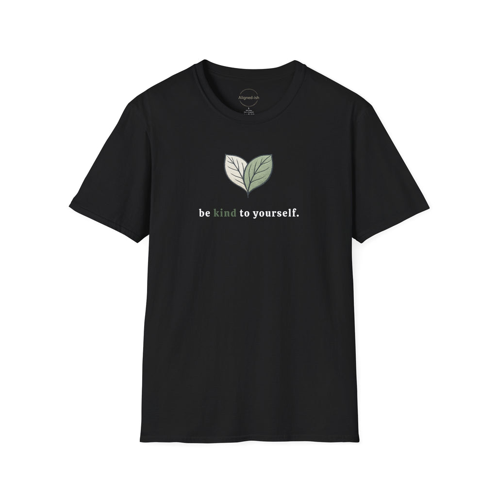 Be Kind To Yourself T-shirt