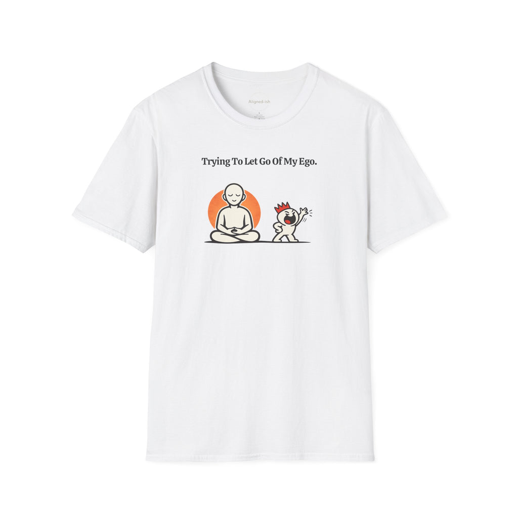 Trying To Let Go Of My Ego T-shirt