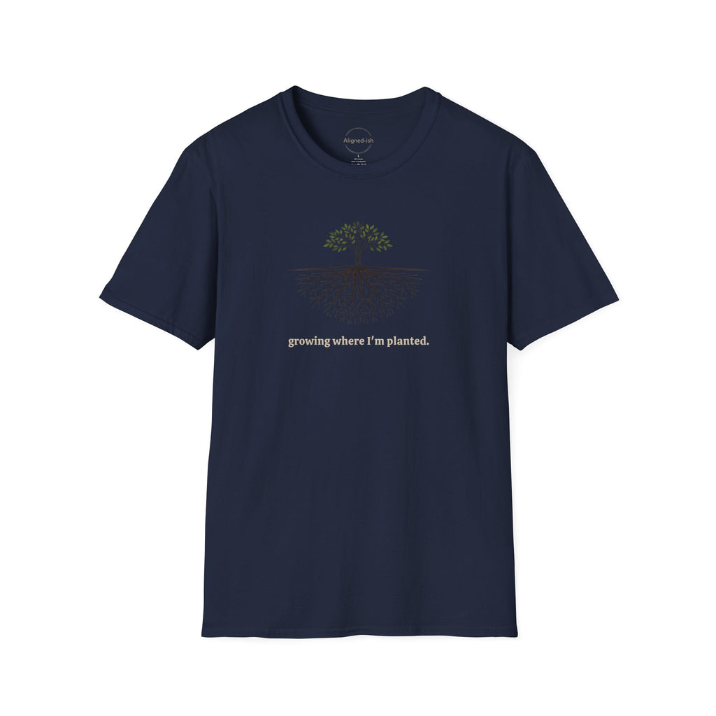 Growing Where I'm Planting T-shirt