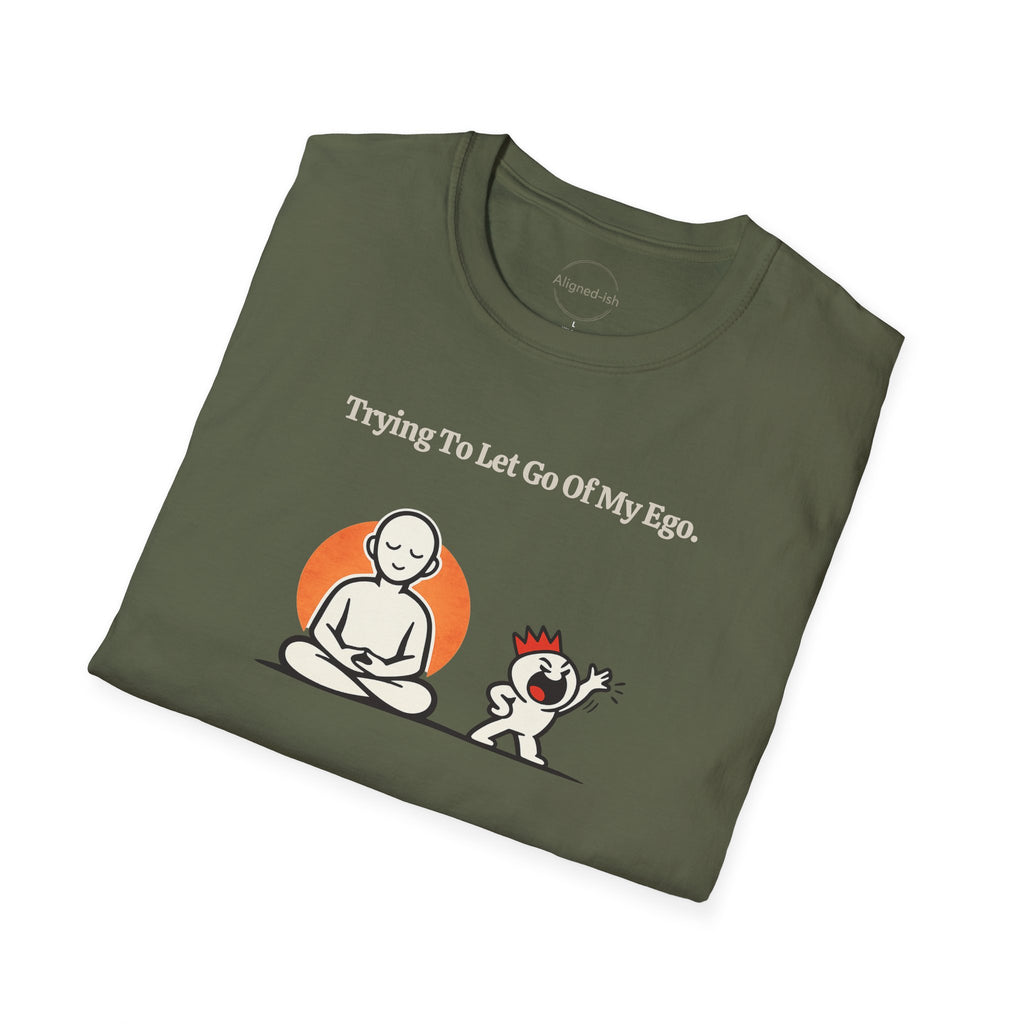 Trying To Let Go Of My Ego T-shirt