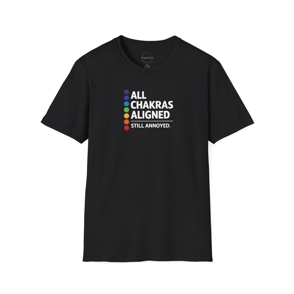 Chakras Aligned, Still Annoyed T-shirt