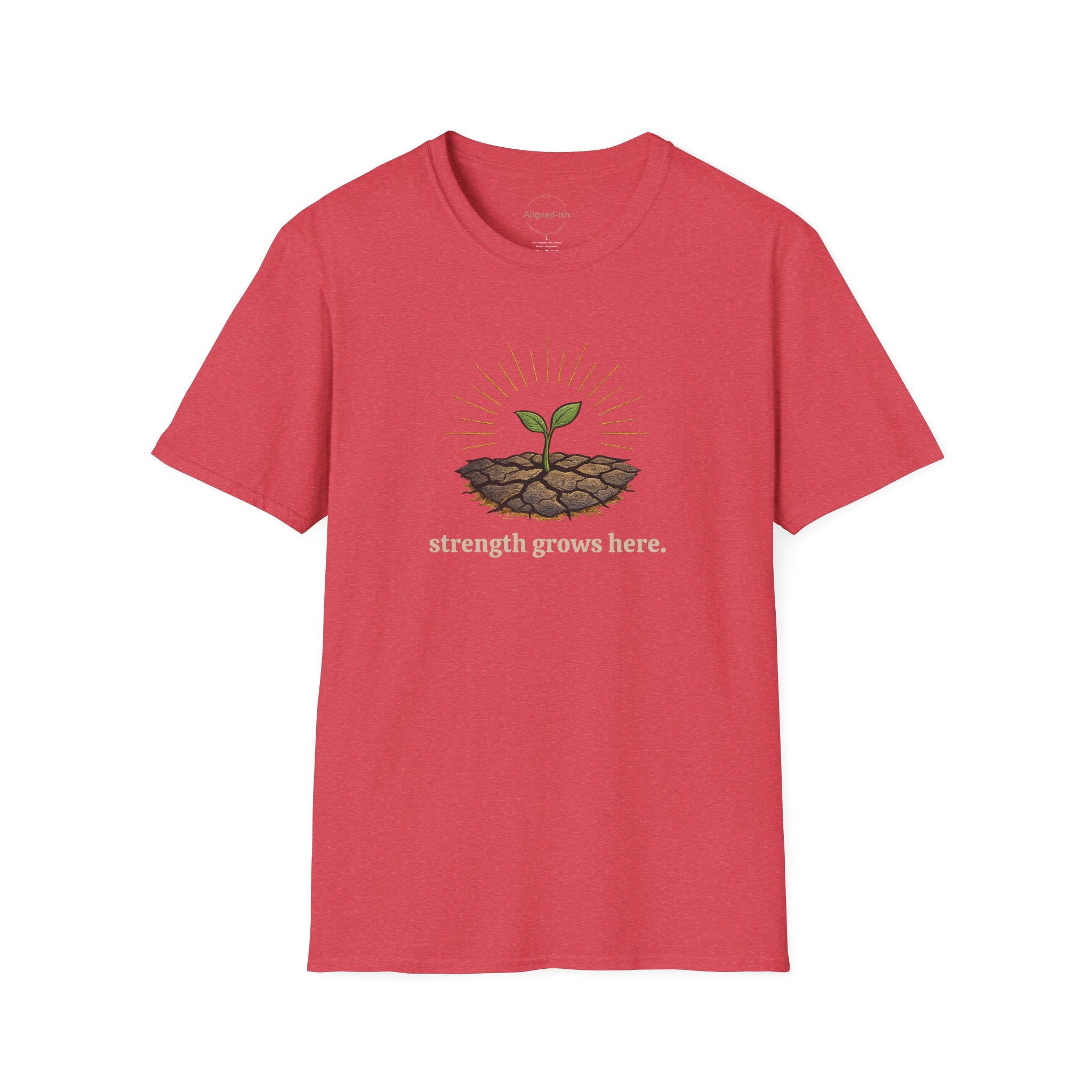 Strength Grows Here T-shirt