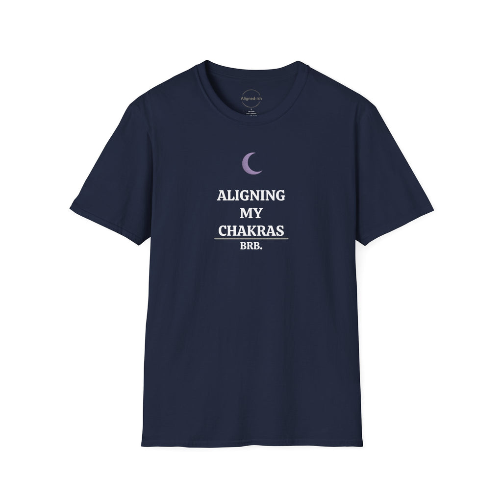 Aligning My Chakras Brb T-shirt