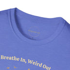 Breathe In, Weird Out T-shirt