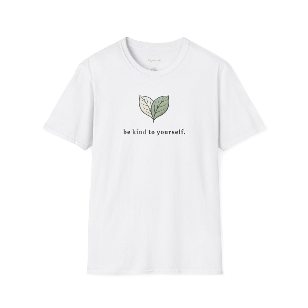 Be Kind To Yourself T-shirt
