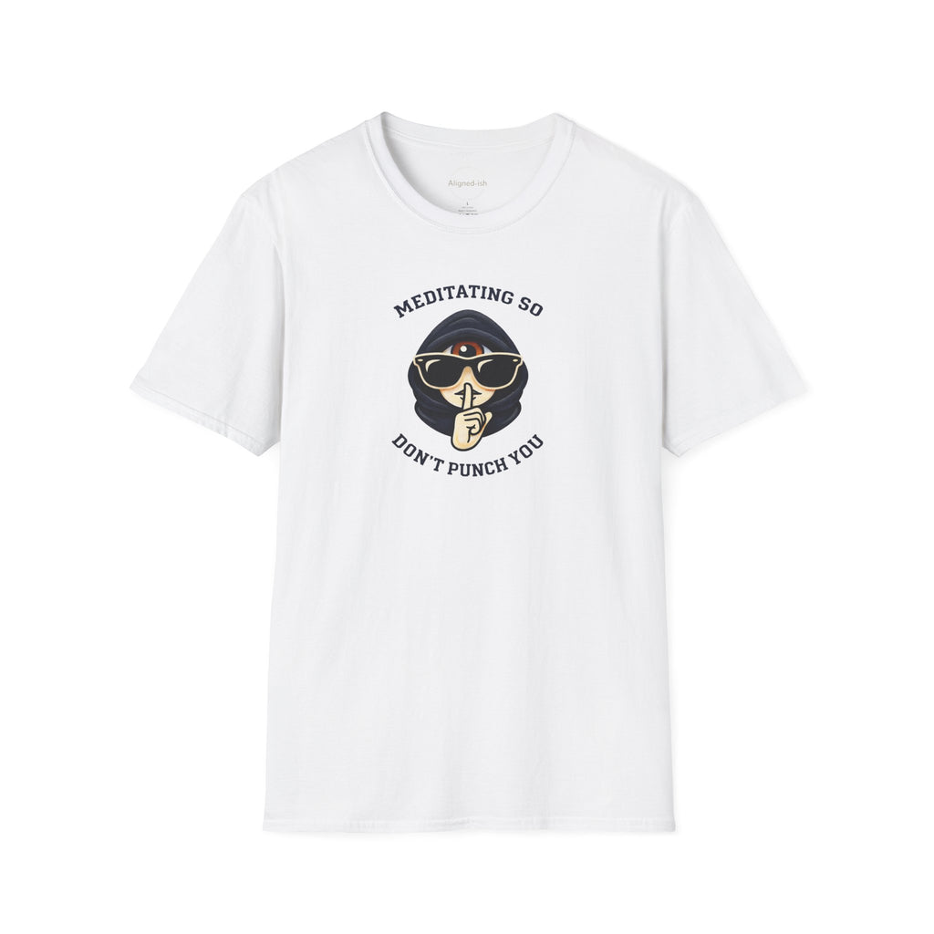 Meditating So I Don't Punch You T-shirt