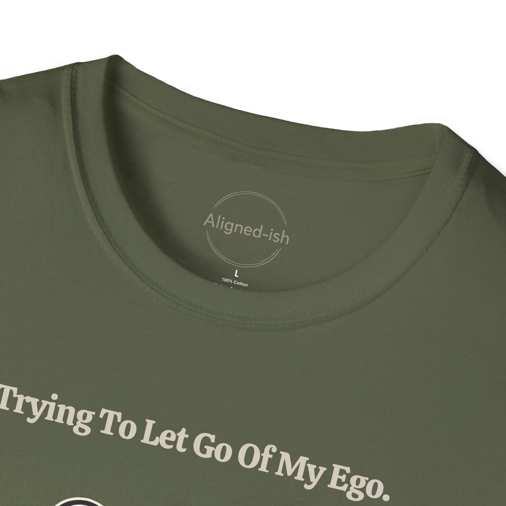 Trying To Let Go Of My Ego T-shirt
