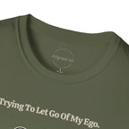 Trying To Let Go Of My Ego T-shirt
