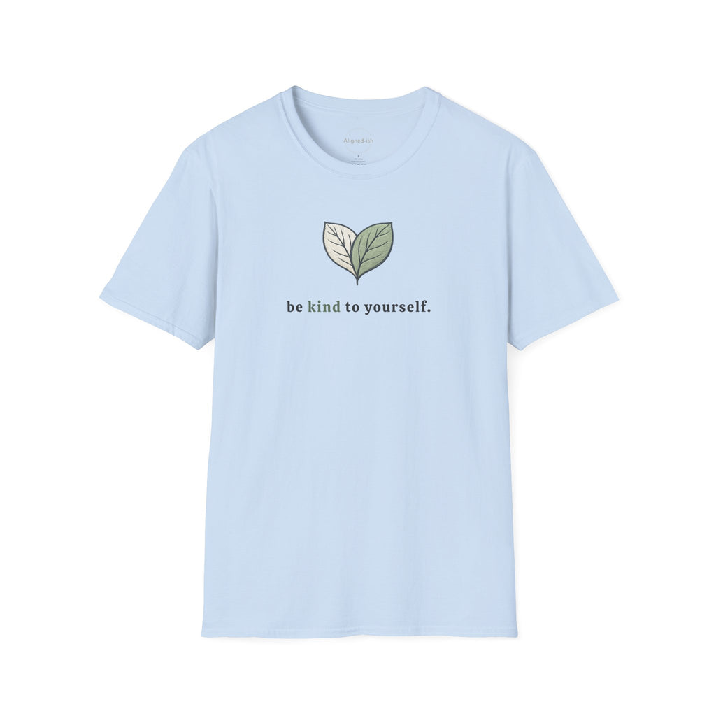 Be Kind To Yourself T-shirt