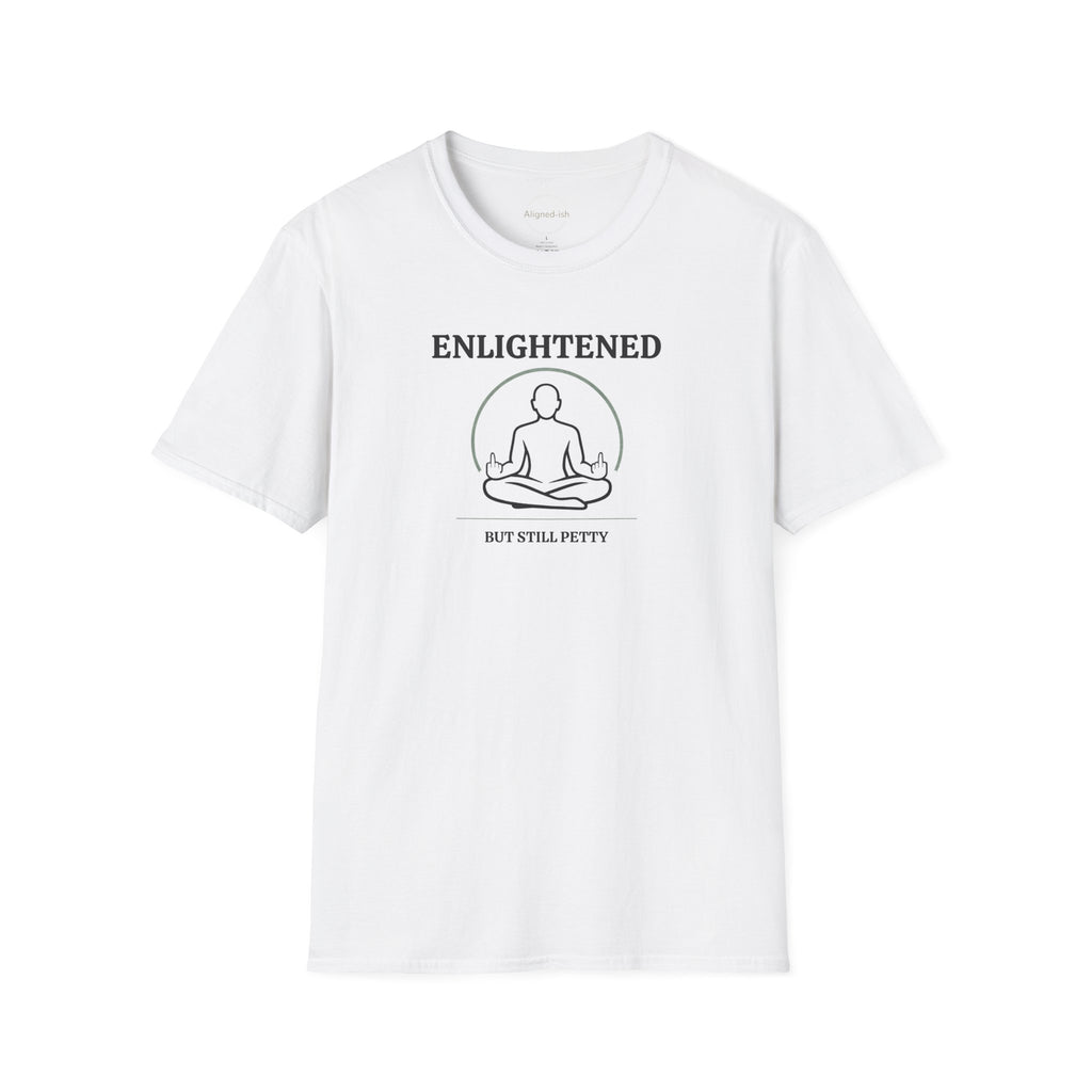 Enlightened But Still Petty T-shirt