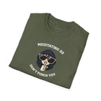 Meditating So I Don't Punch You T-shirt