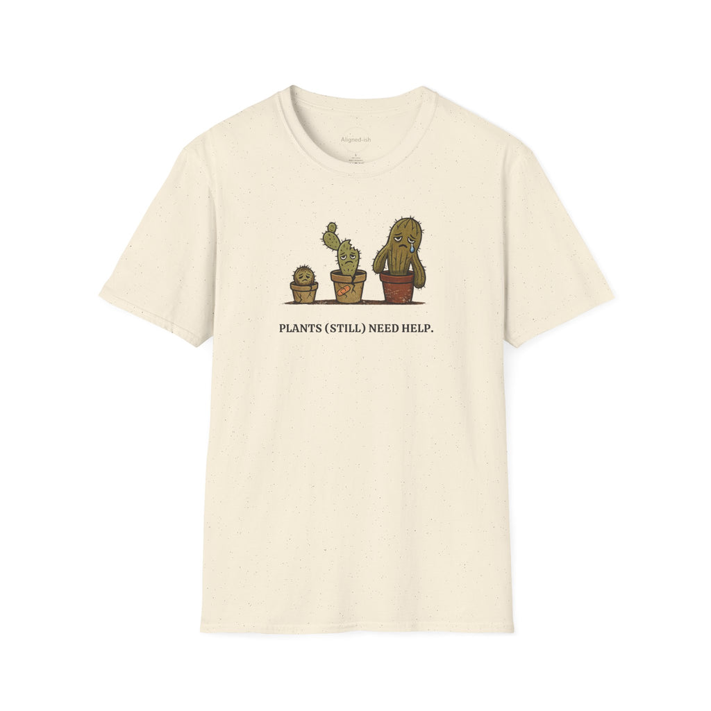 Plants Still Need Help T-shirt