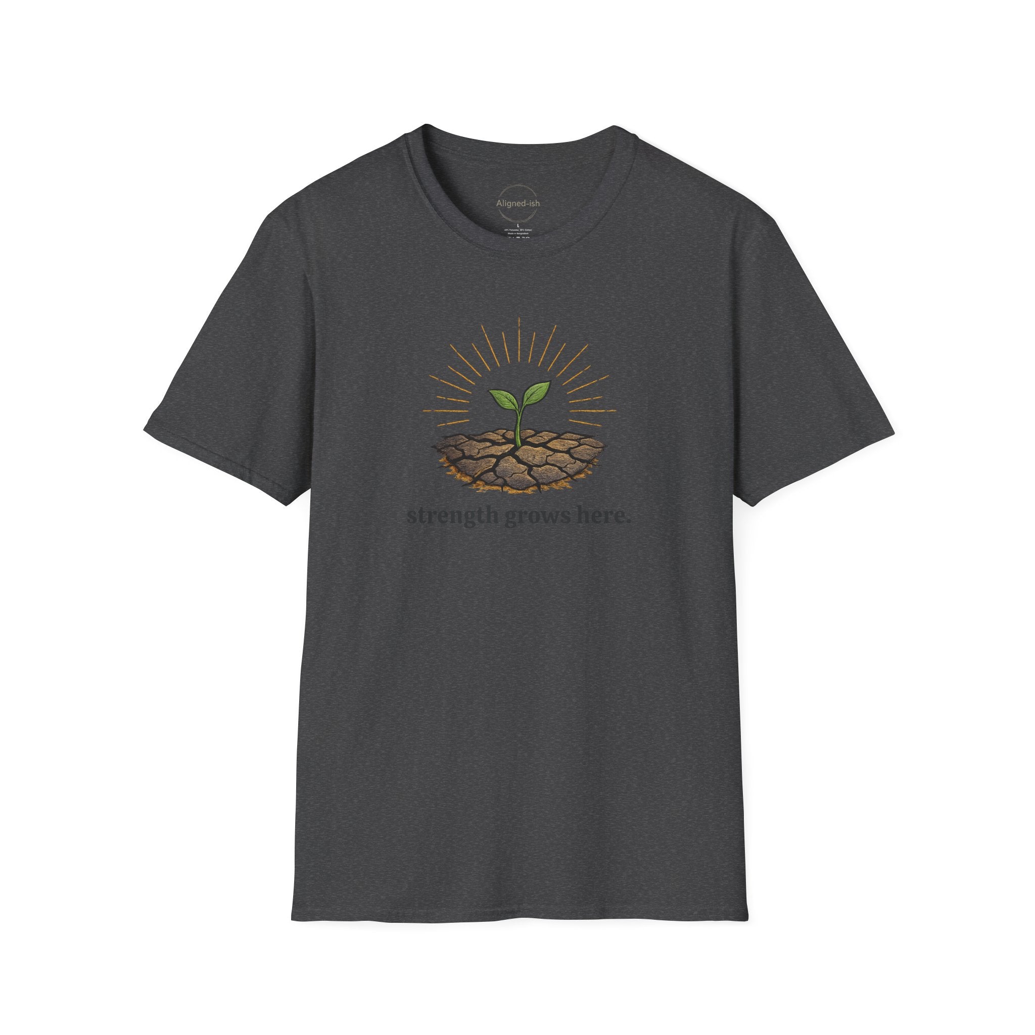 Strength Grows Here T-shirt