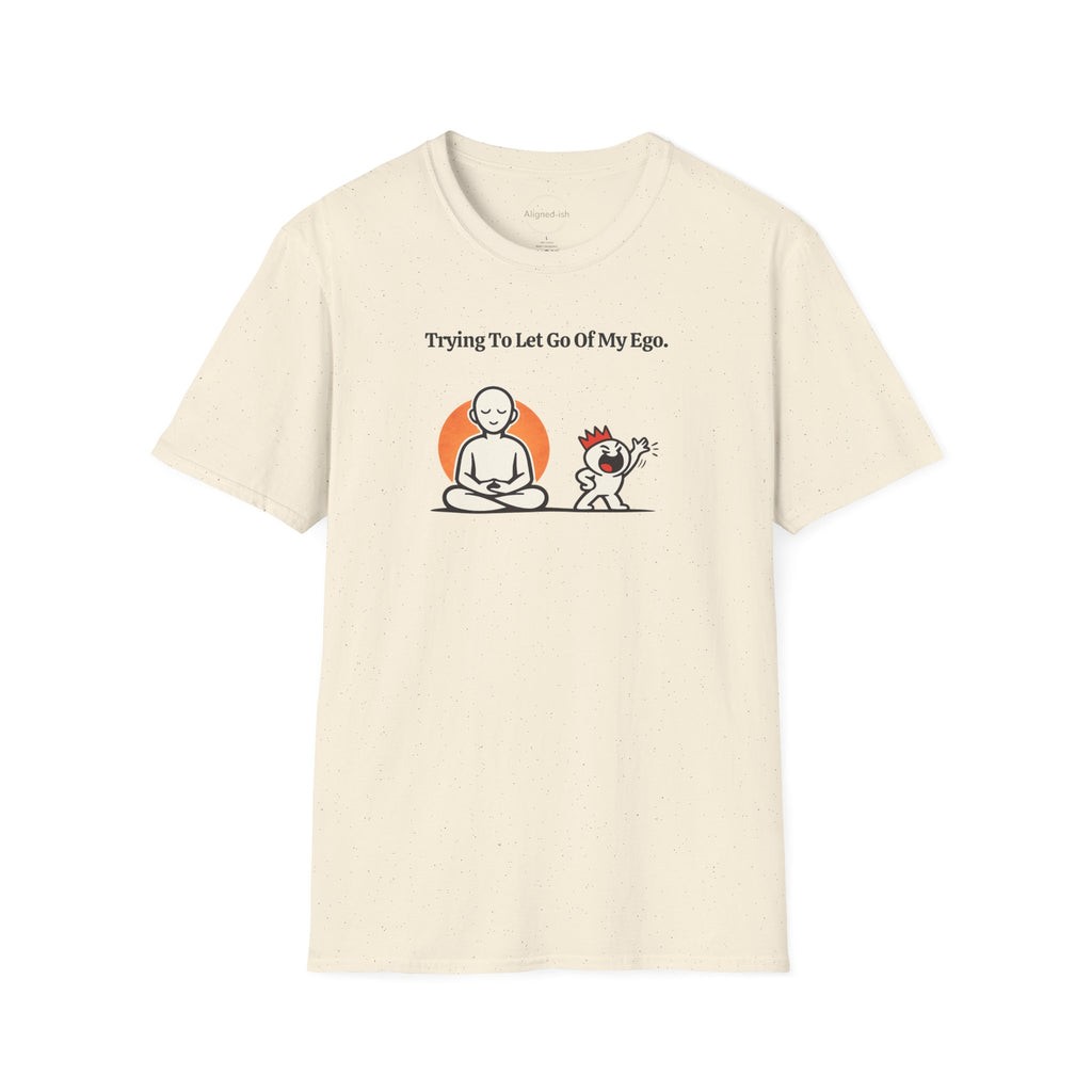 Trying To Let Go Of My Ego T-shirt