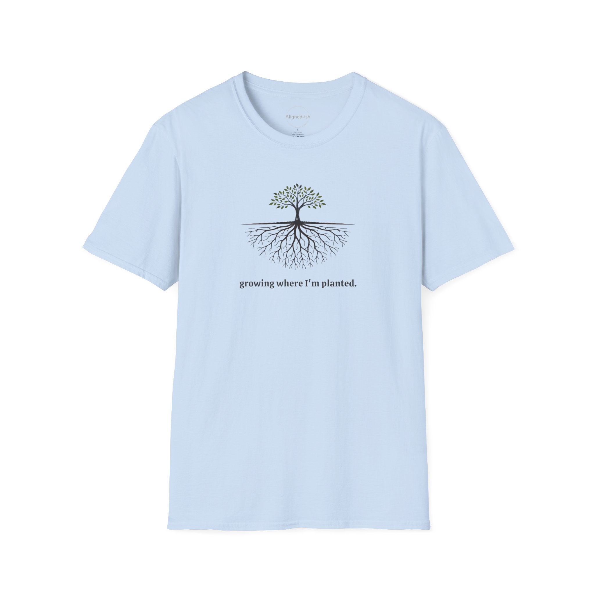 Growing Where I'm Planting T-shirt