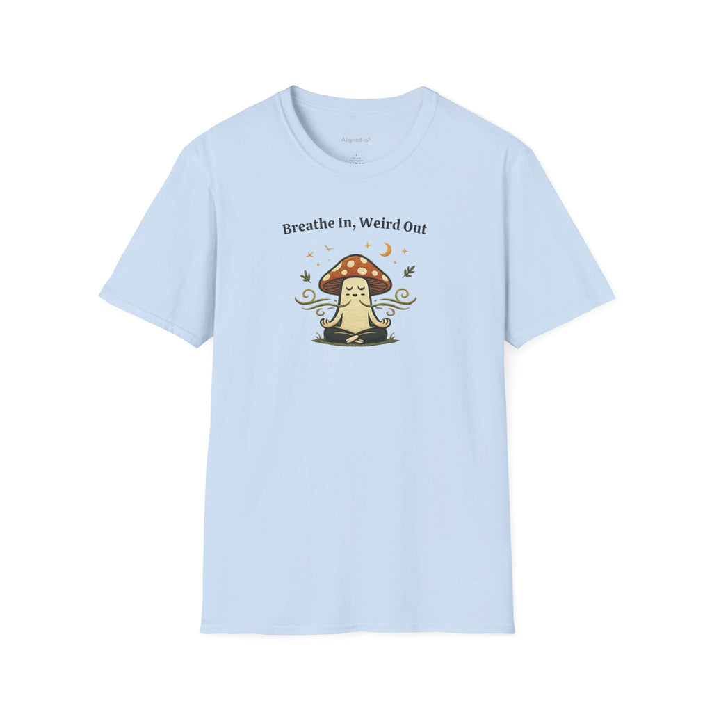 Breathe In, Weird Out T-shirt