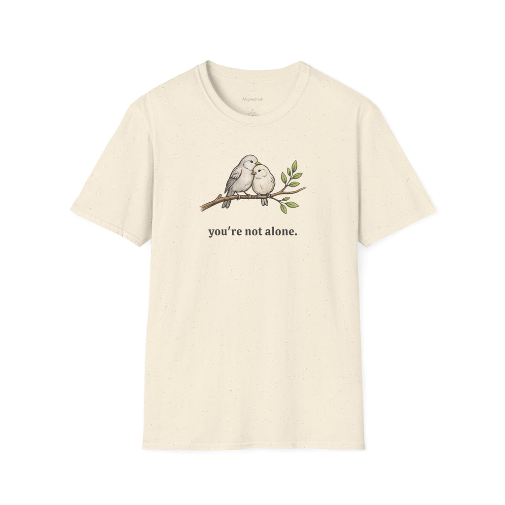 You're Not Alone T-shirt