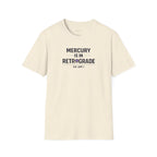 Mercury Is In Retrograde So Am I T-shirt
