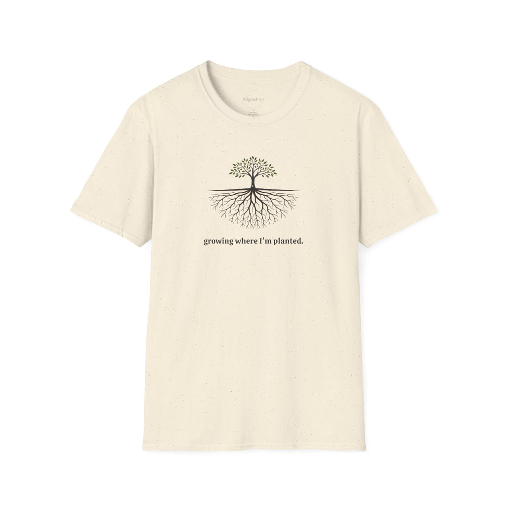 Growing Where I'm Planting T-shirt