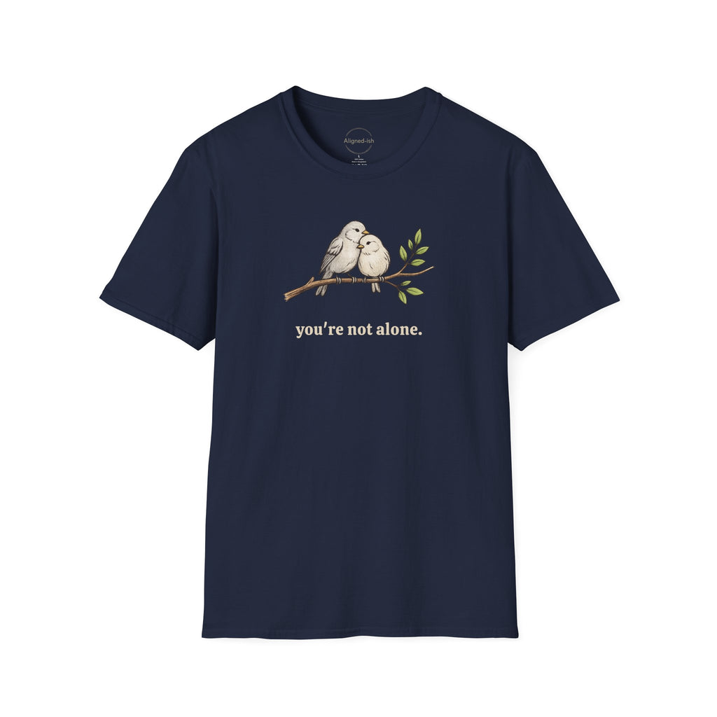 You're Not Alone T-shirt
