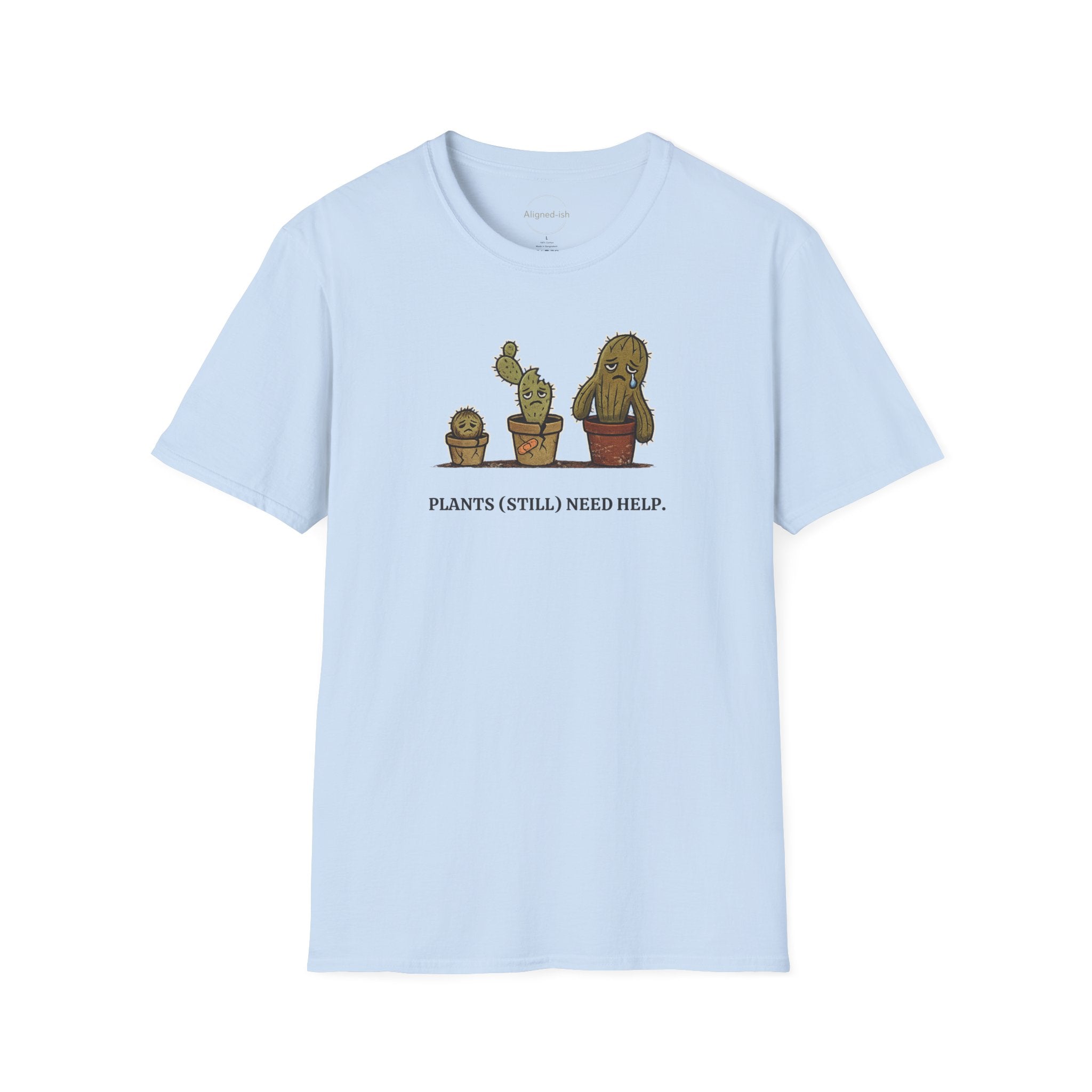 Plants Still Need Help T-shirt