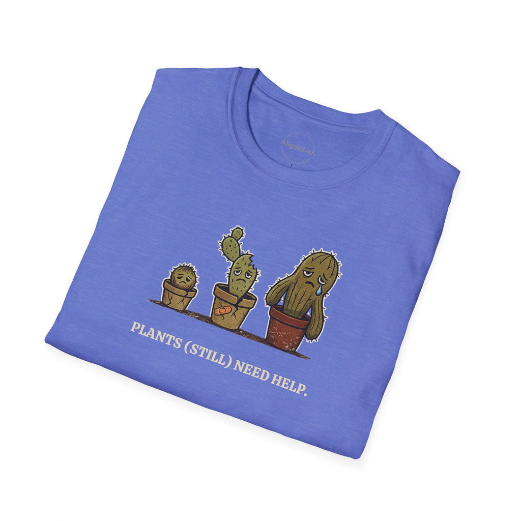 Plants Still Need Help T-shirt