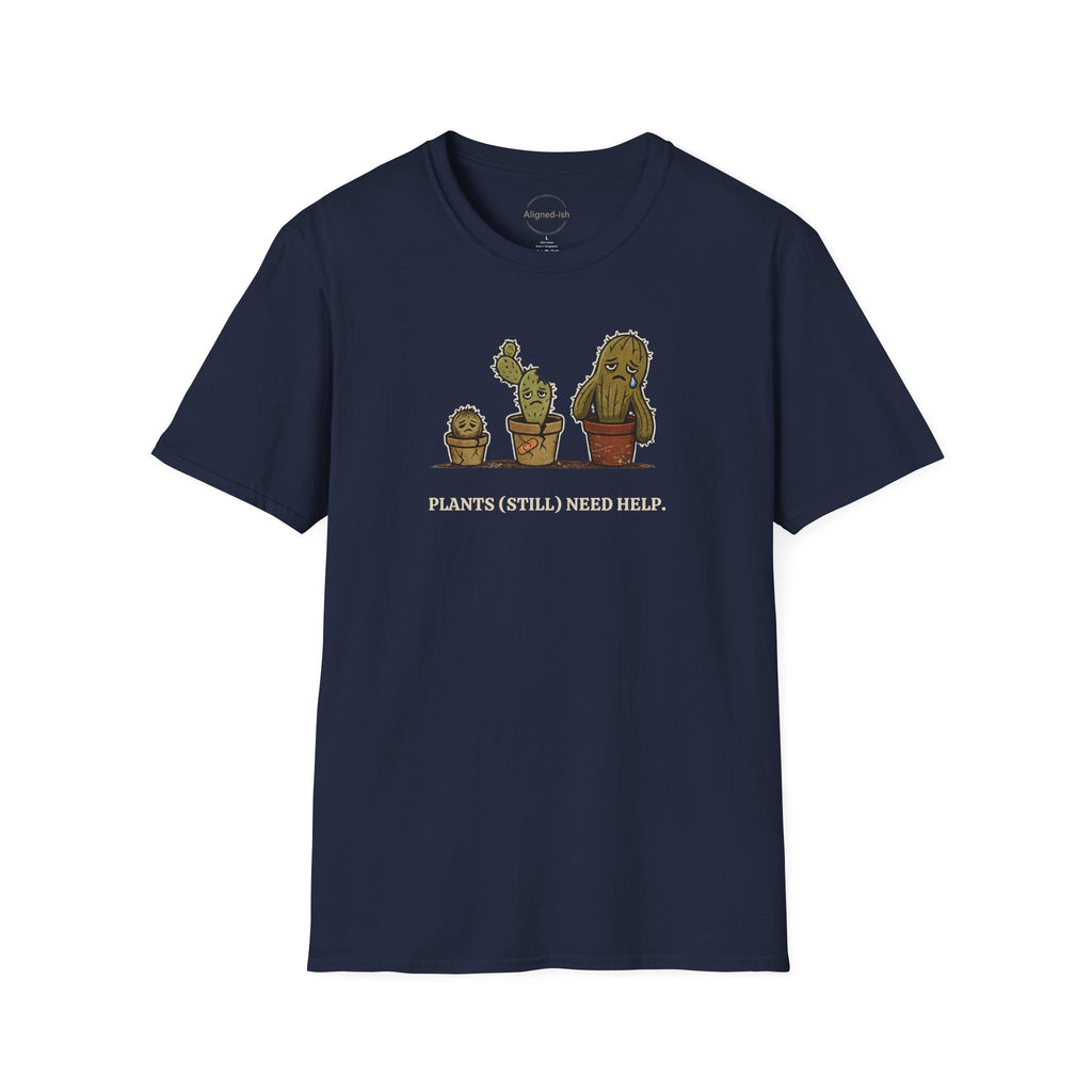 Plants Still Need Help T-shirt