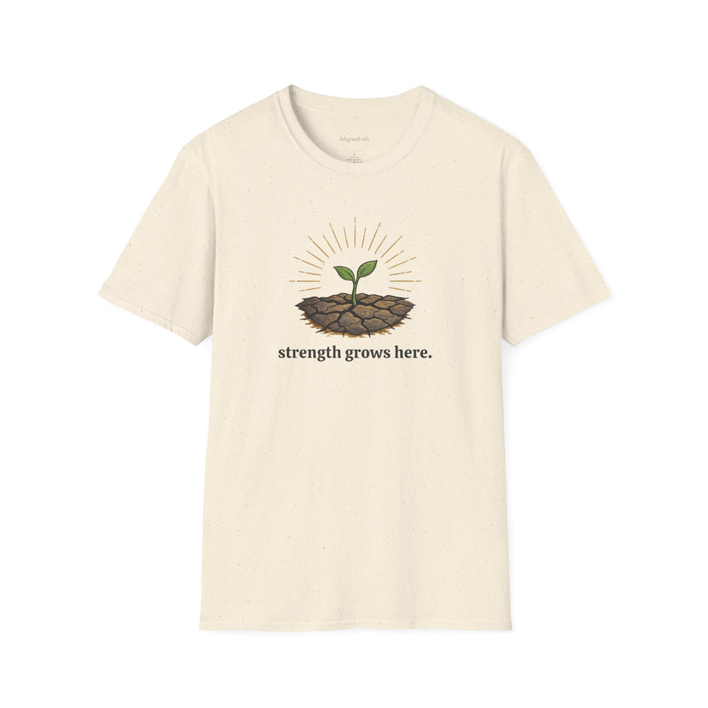 Strength Grows Here T-shirt