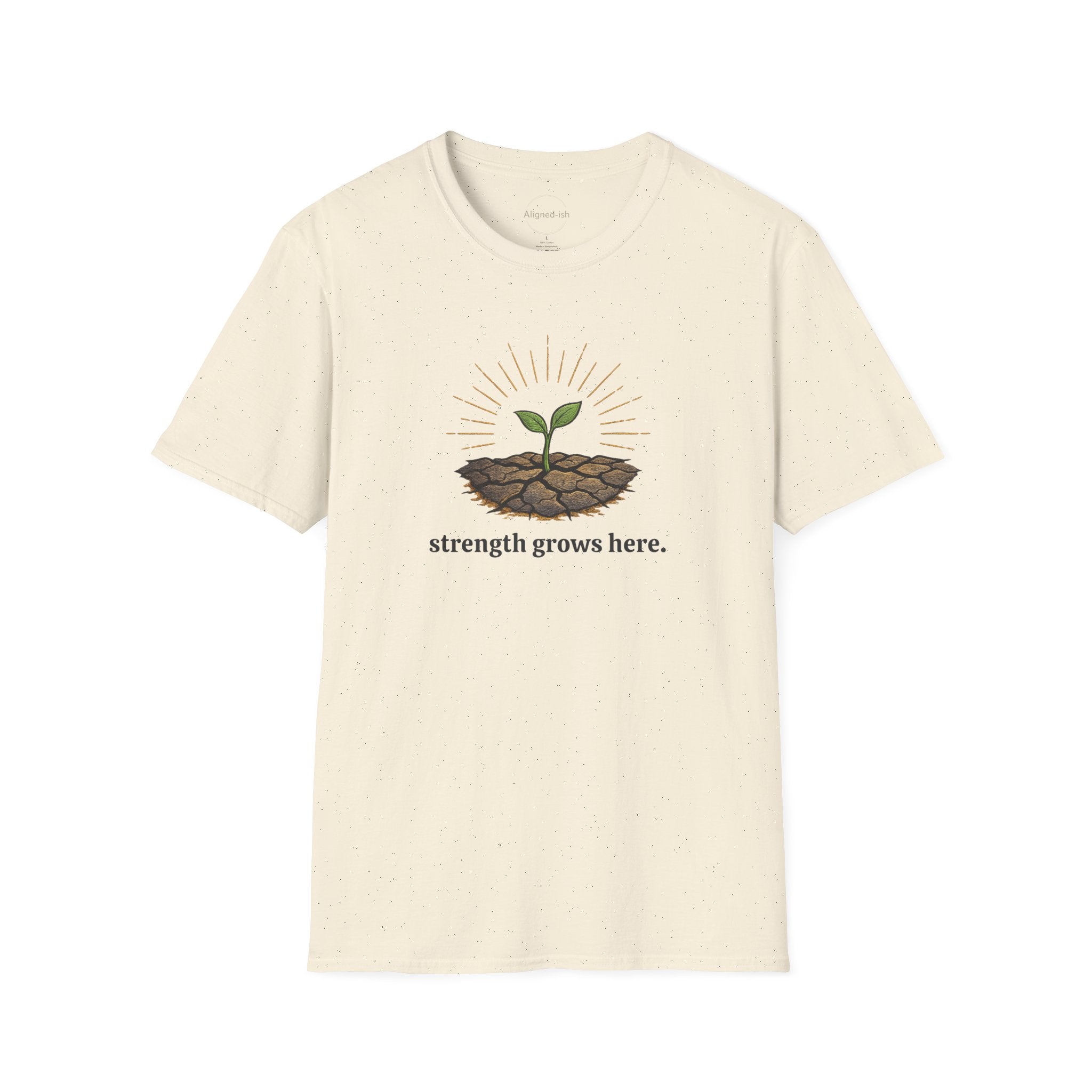 Strength Grows Here T-shirt