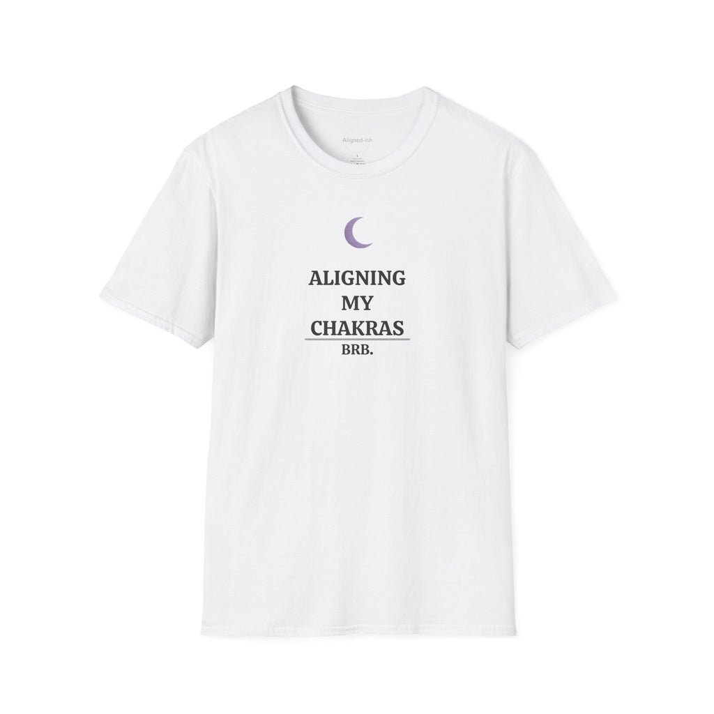 Aligning My Chakras Brb T-shirt