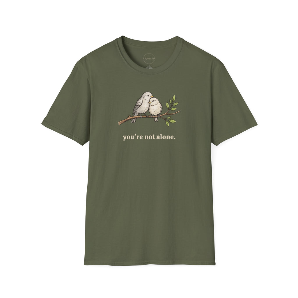 You're Not Alone T-shirt