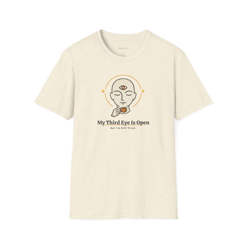 Third Eye Open, But I'm Still Tired T-shirt