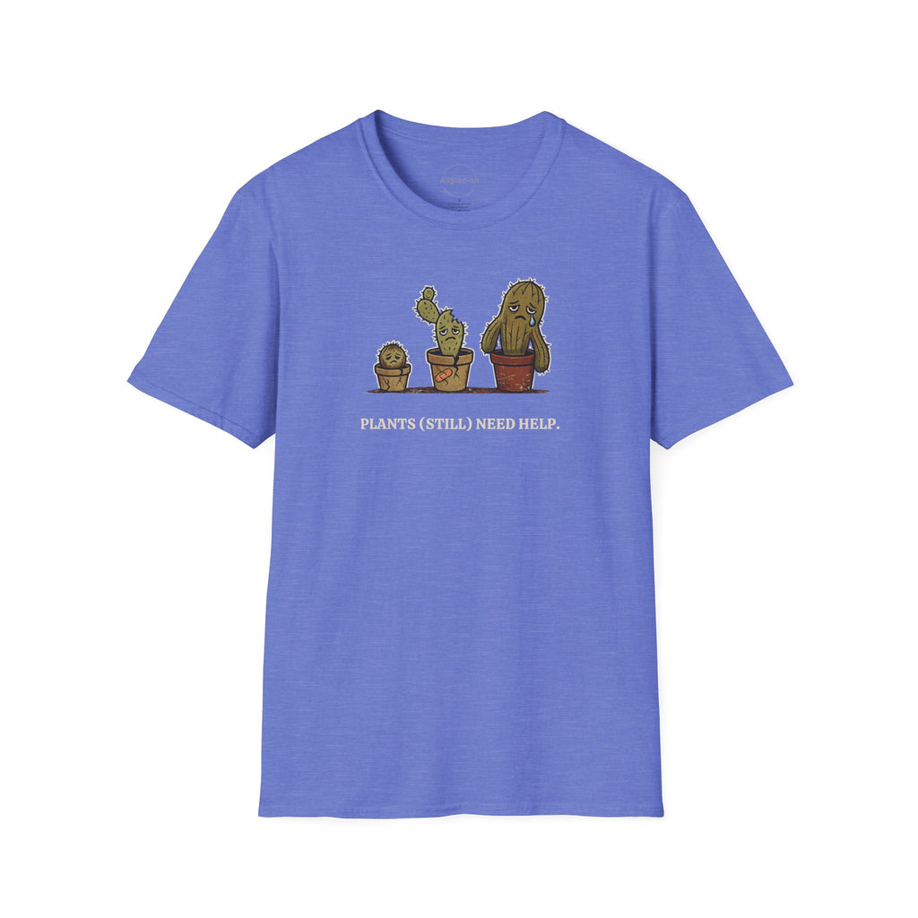 Plants Still Need Help T-shirt