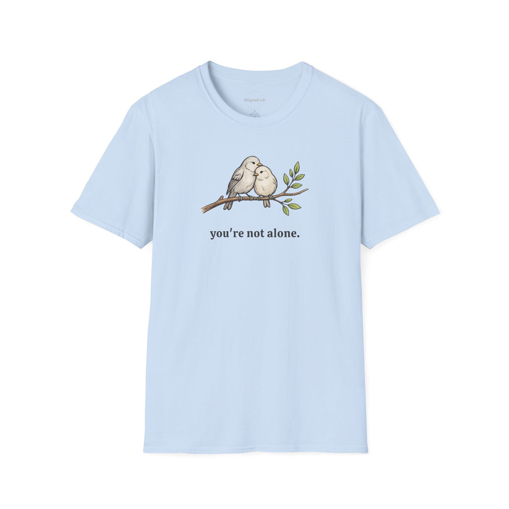 You're Not Alone T-shirt