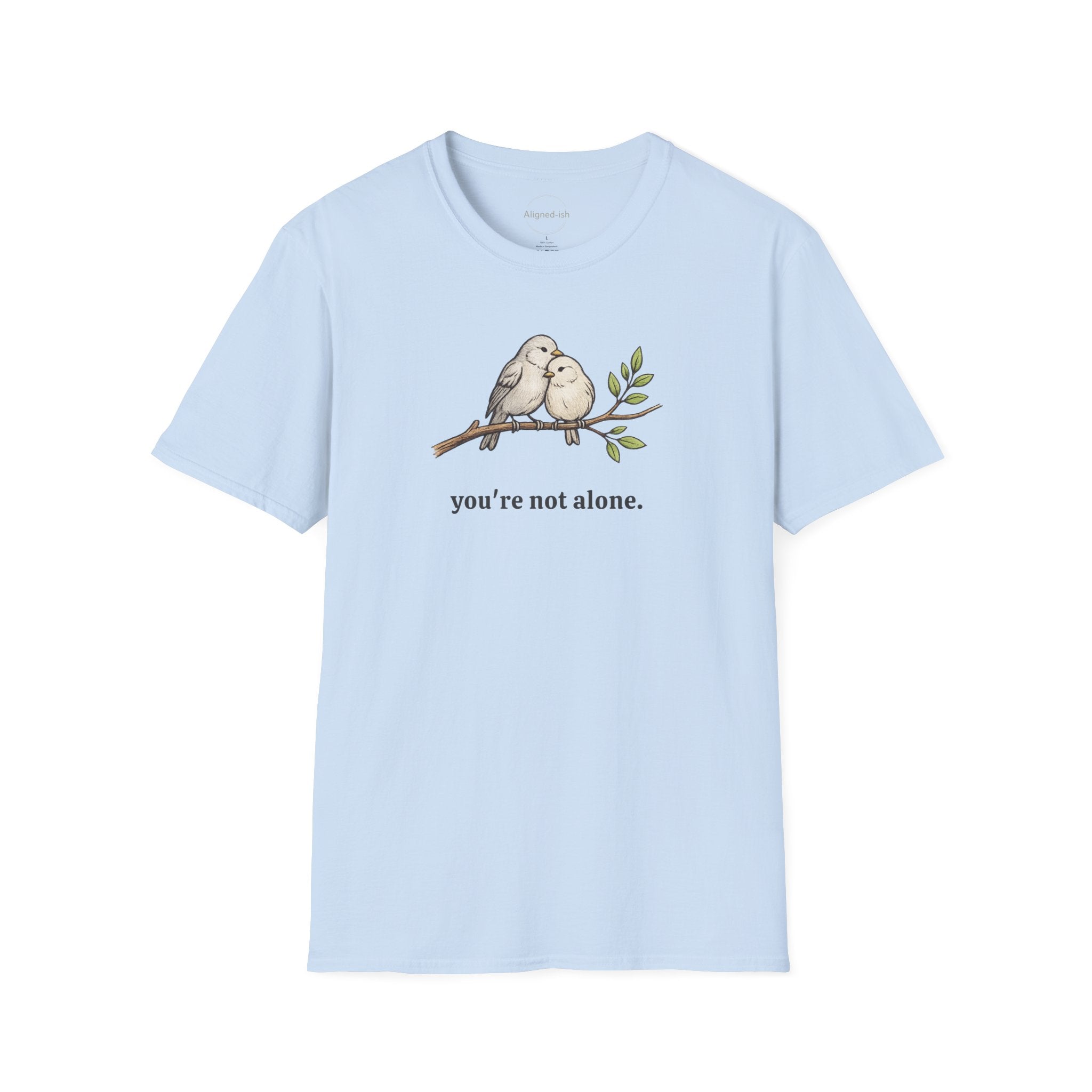 You're Not Alone T-shirt