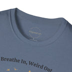 Breathe In, Weird Out T-shirt