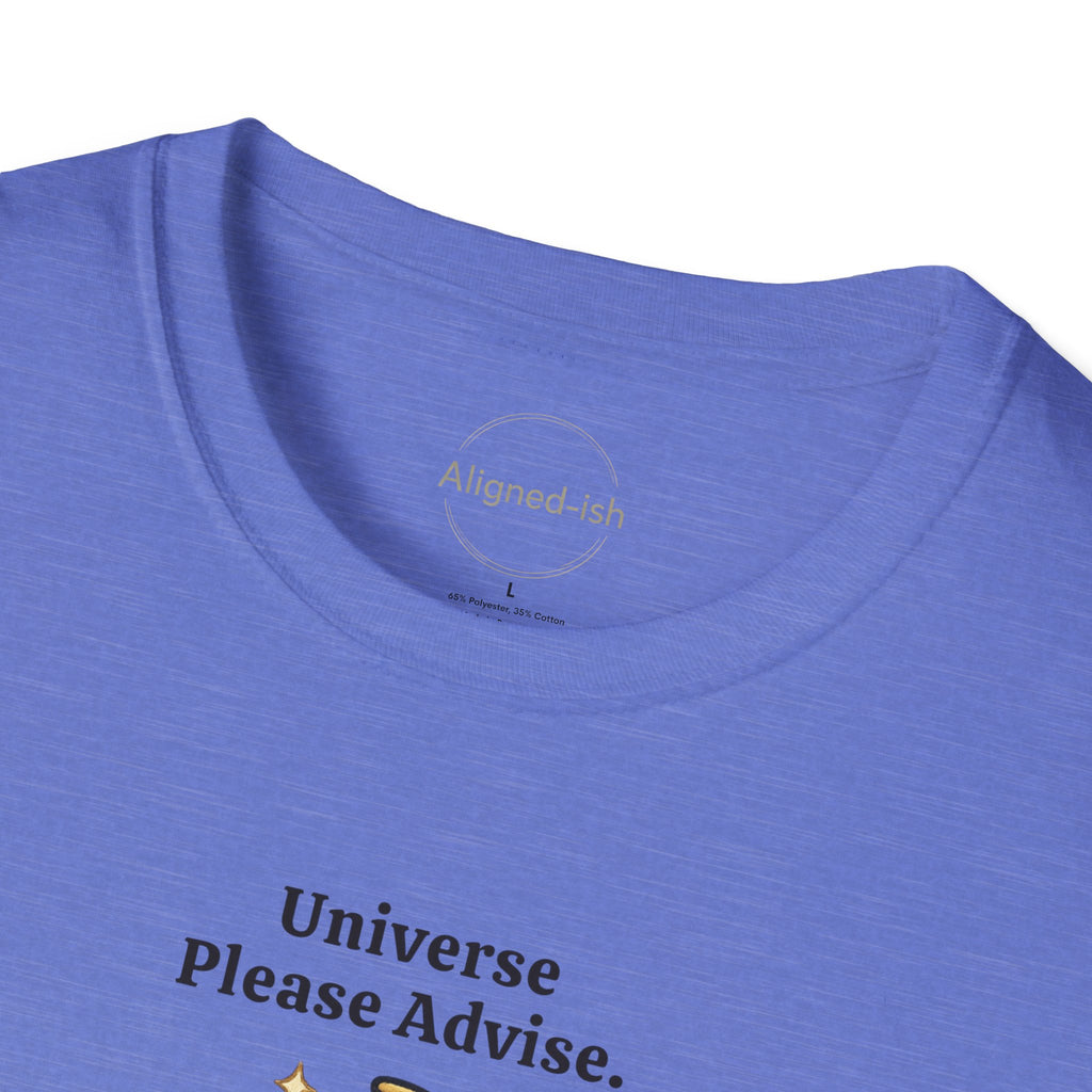 Universe Please Advise T-shirt