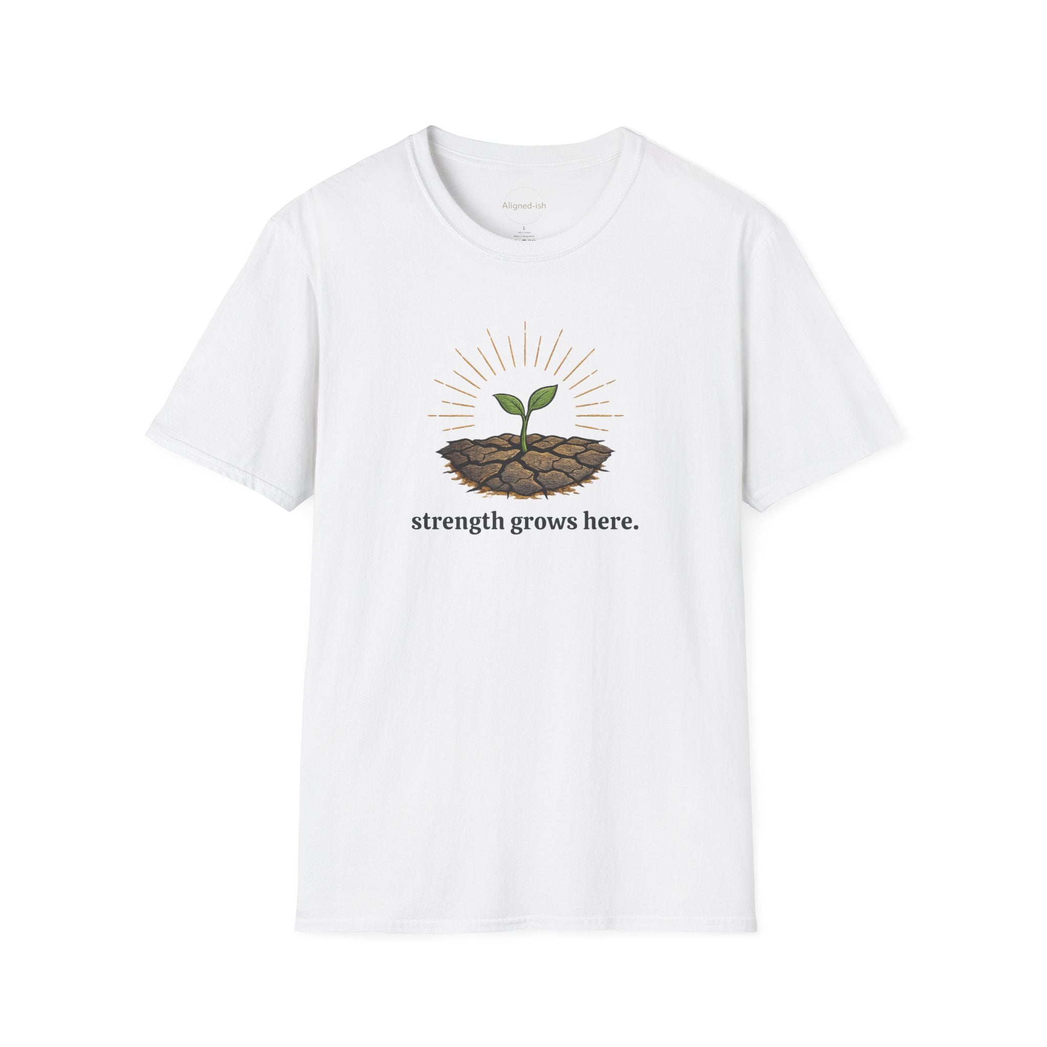Strength Grows Here T-shirt