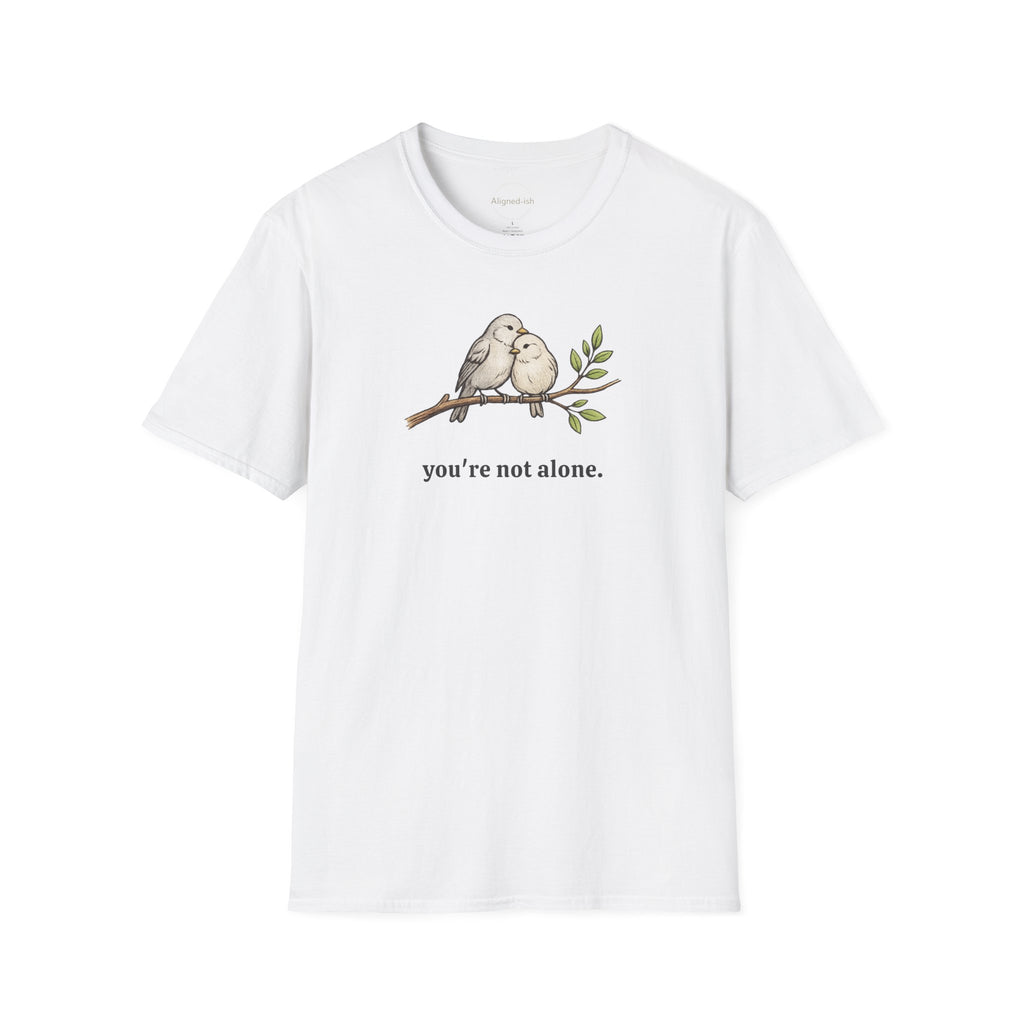 You're Not Alone T-shirt