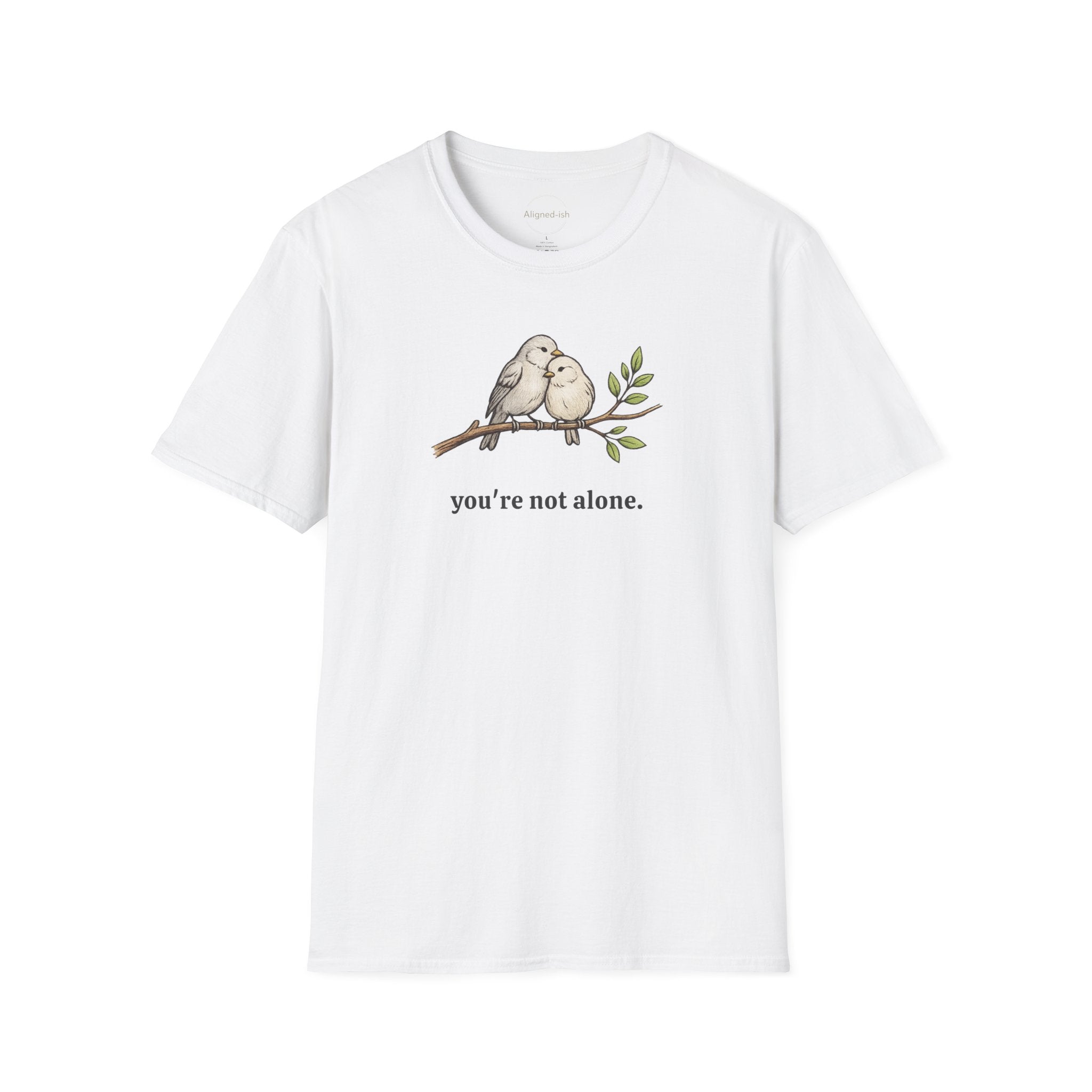 You're Not Alone T-shirt