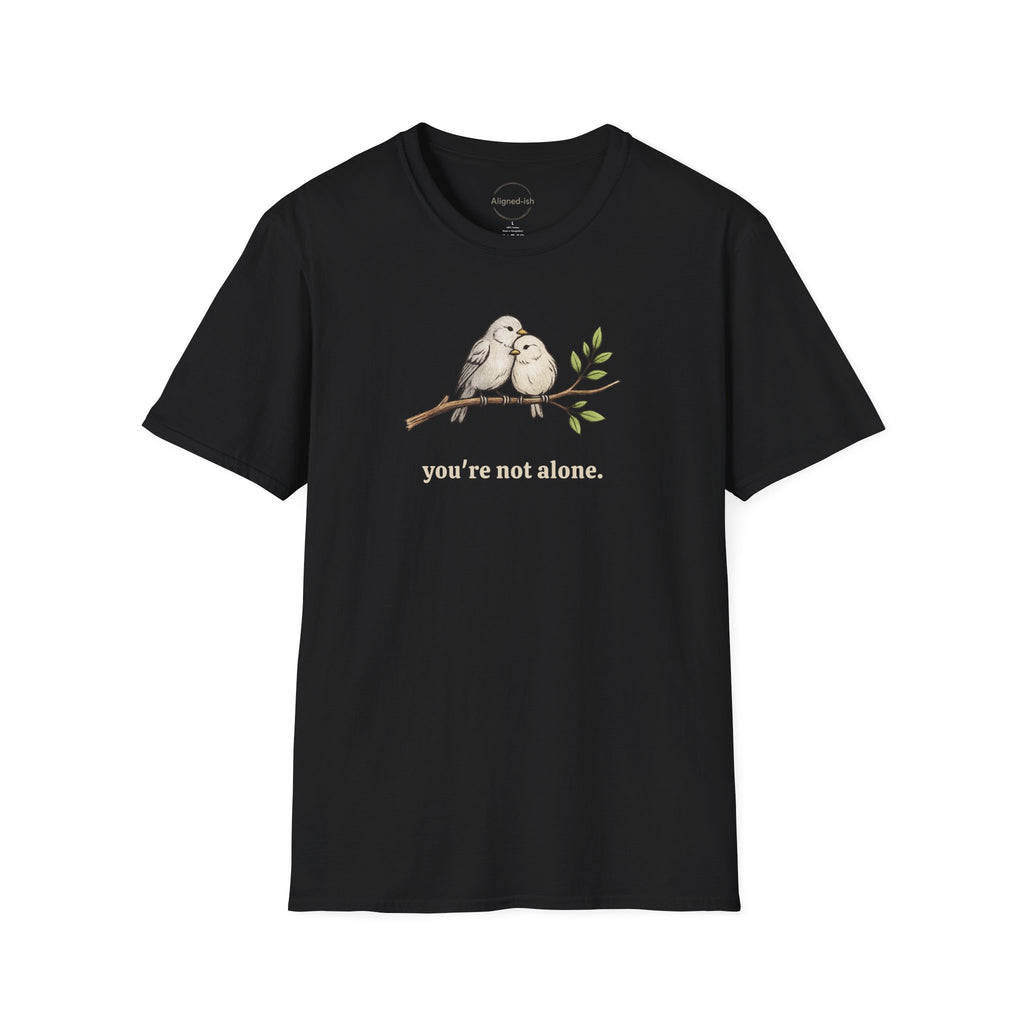 You're Not Alone T-shirt