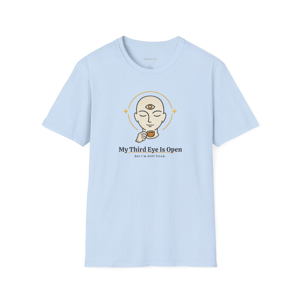 Third Eye Open, But I'm Still Tired T-shirt