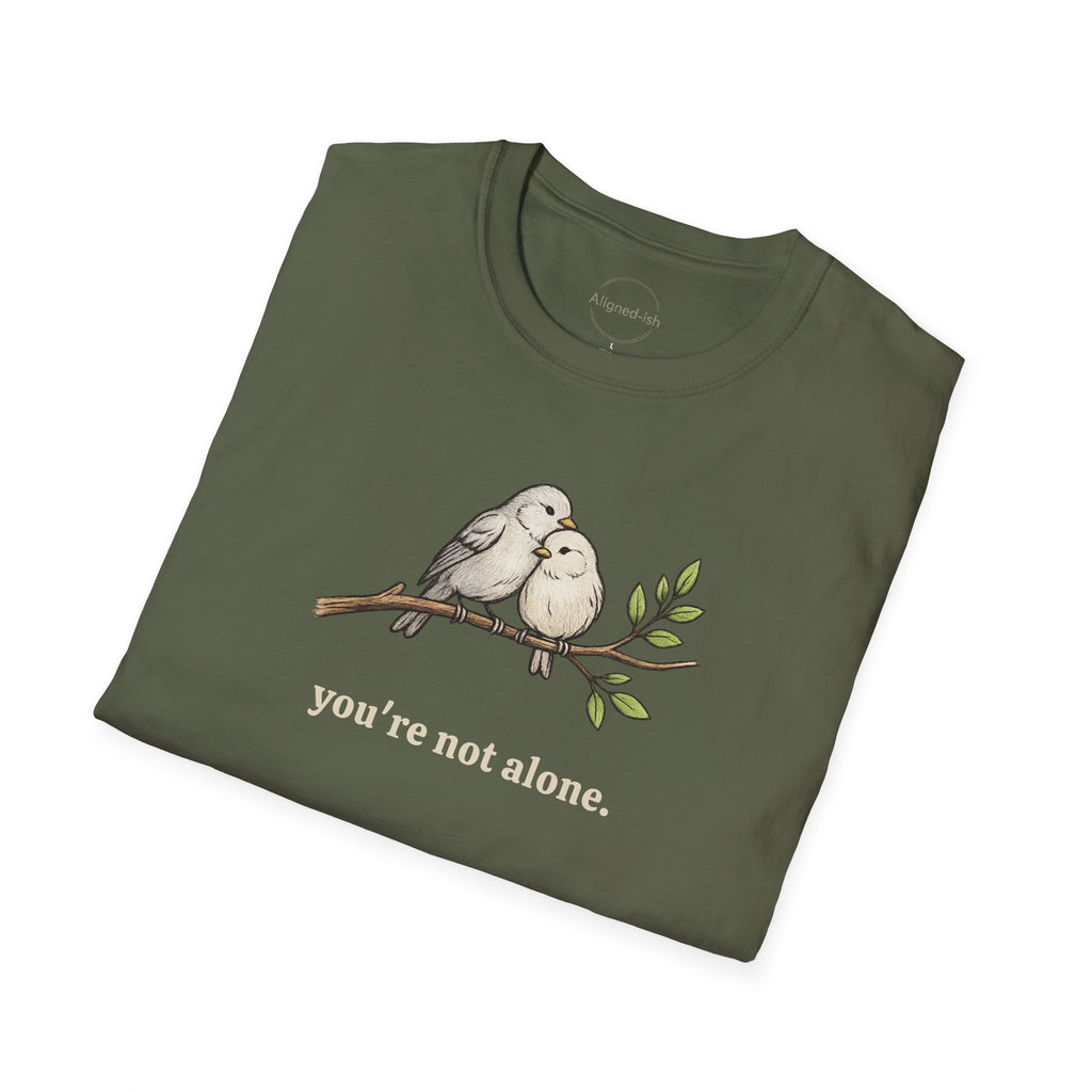 You're Not Alone T-shirt