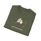 You're Not Alone T-shirt
