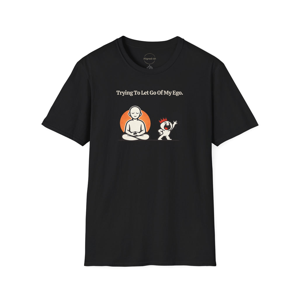 Trying To Let Go Of My Ego T-shirt