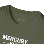 Mercury Is In Retrograde So Am I T-shirt