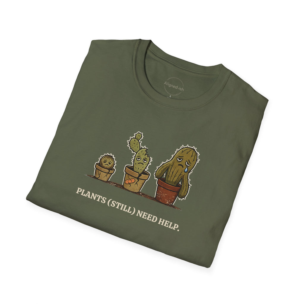 Plants Still Need Help T-shirt