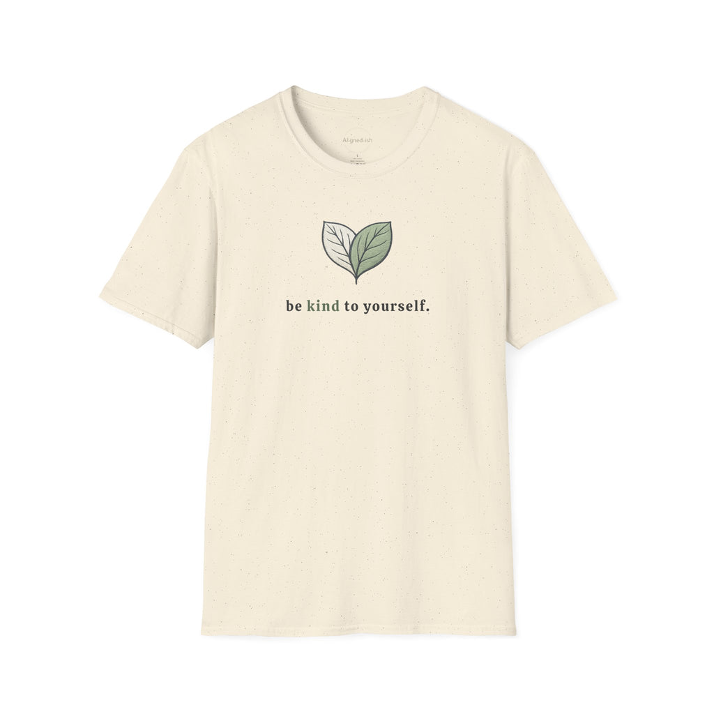 Be Kind To Yourself T-shirt
