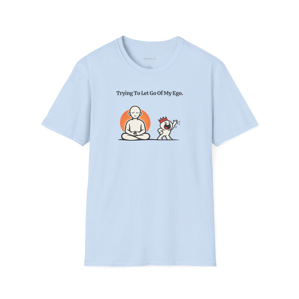 Trying To Let Go Of My Ego T-shirt