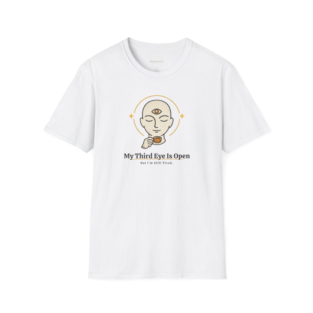 Third Eye Open, But I'm Still Tired T-shirt